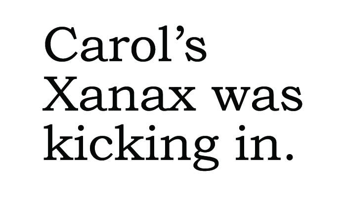 BIG HOUSE Greetings, Carol's Xanax was...